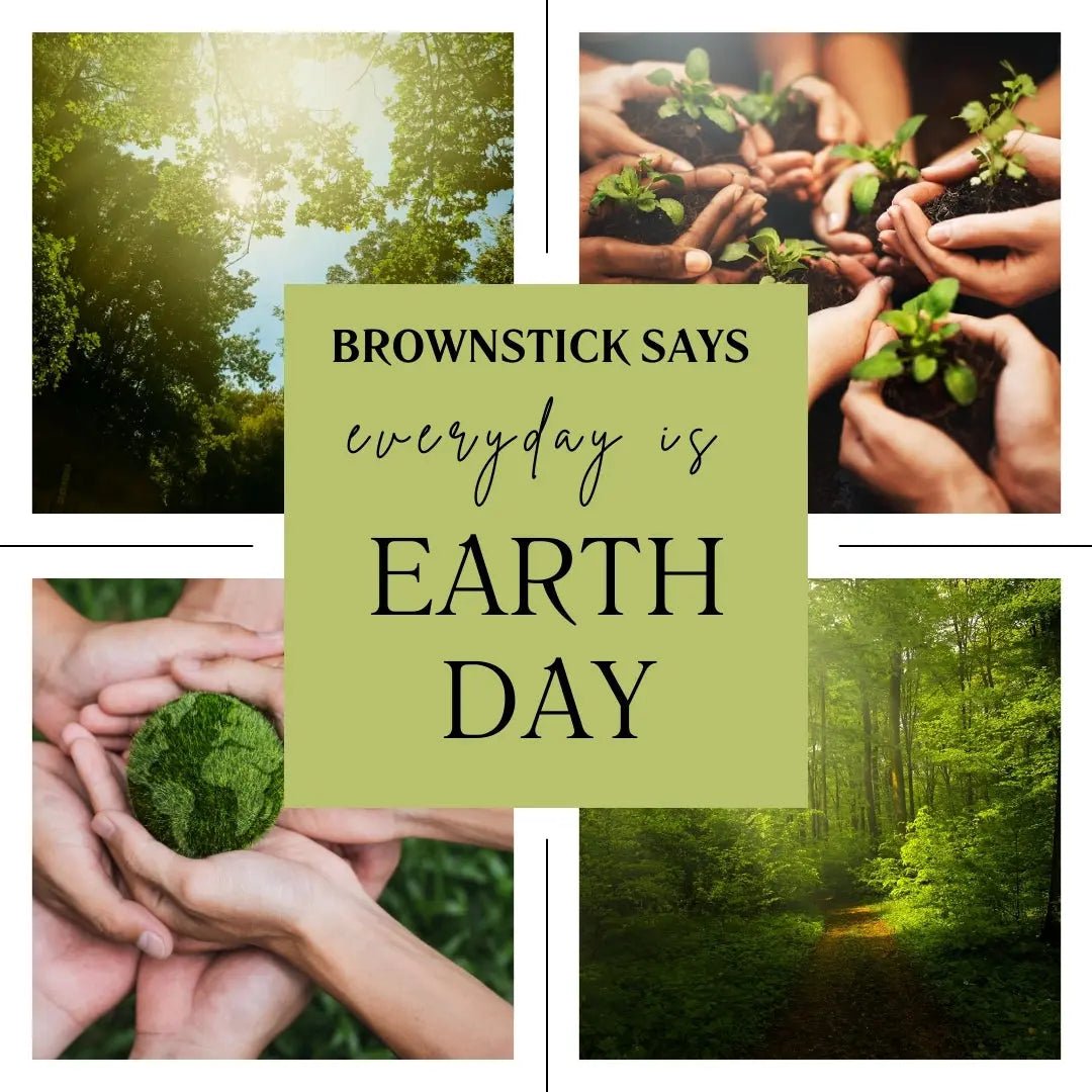 Every Day is Earth Day - Brownstick